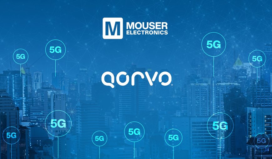 Qorvo and Mouser Empower Designers to Create Next-Gen Connected Devices Using New Content Streams